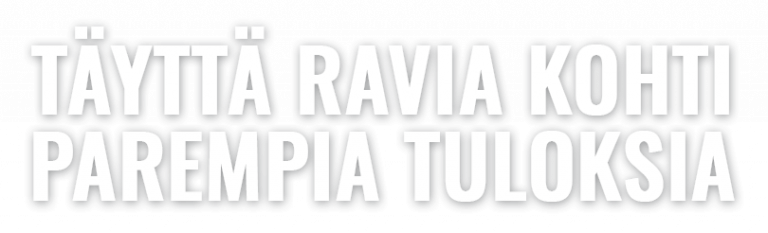 Täyttä ravia kohti parempia tuloksia